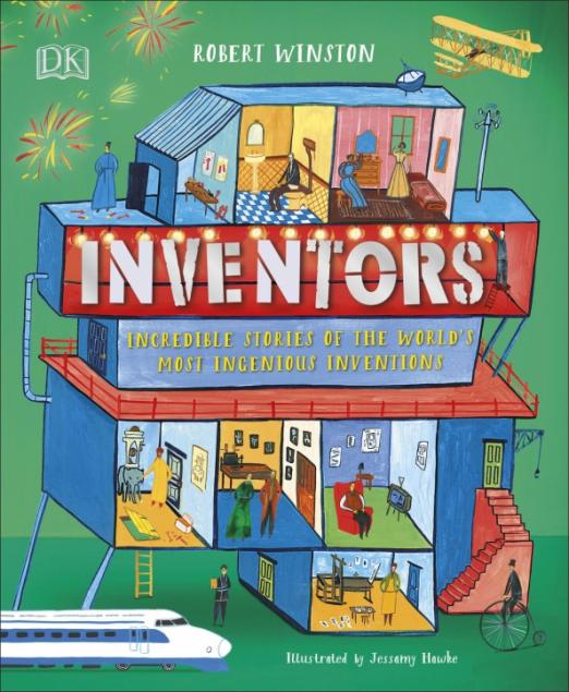 Inventors. Incredible Stories Of The World's Most Ingenious Inventions