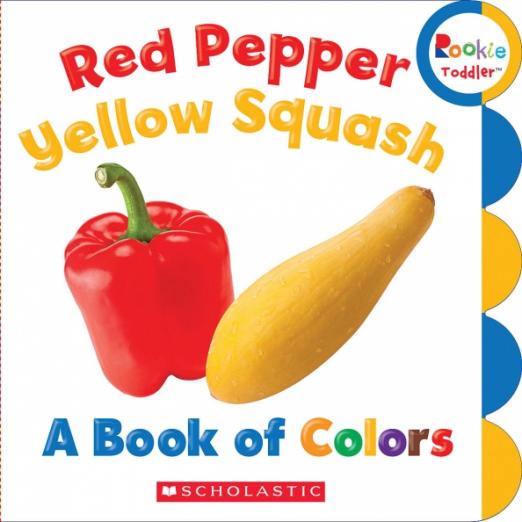Red Pepper, Yellow Squash. A Book of Colors