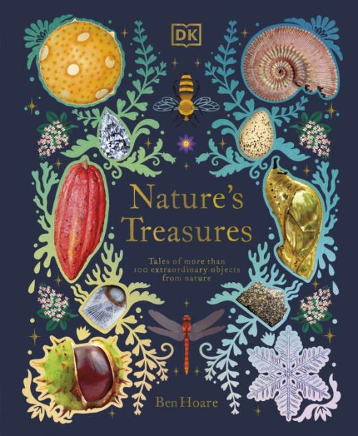 Nature's Treasures. Tales Of More Than 100 Extraordinary Objects From Nature