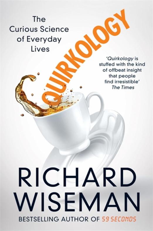 Quirkology. The Curious Science of Everyday Lives