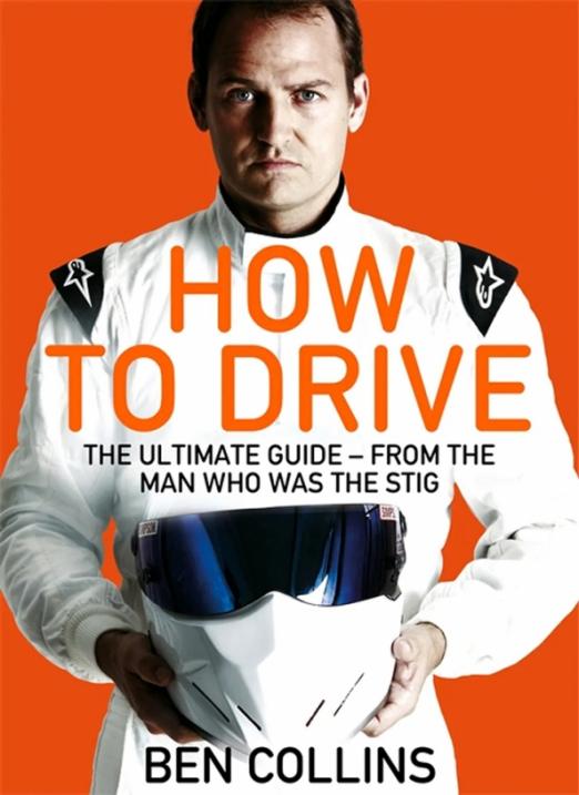 How To Drive. The Ultimate Guide, from the Man Who Was the Stig