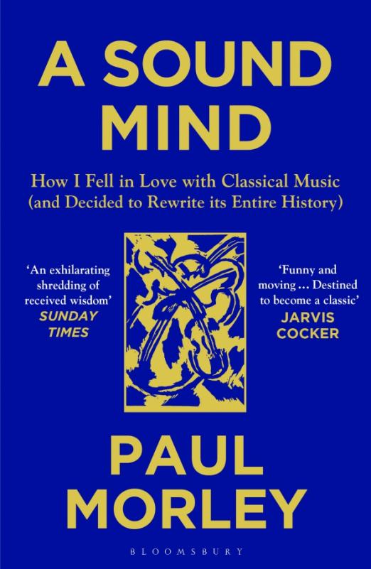 A Sound Mind. How I Fell in Love with Classical Music (and Decided to Rewrite its Entire History)