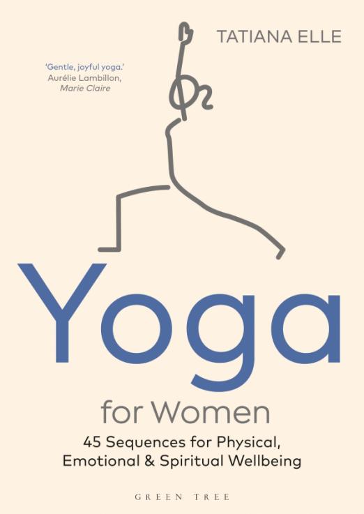 Yoga for Women. 45 Sequences for Physical, Emotional and Spiritual Wellbeing