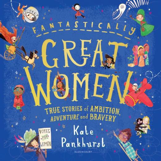 Fantastically Great Women. True Stories of Ambition, Adventure and Bravery