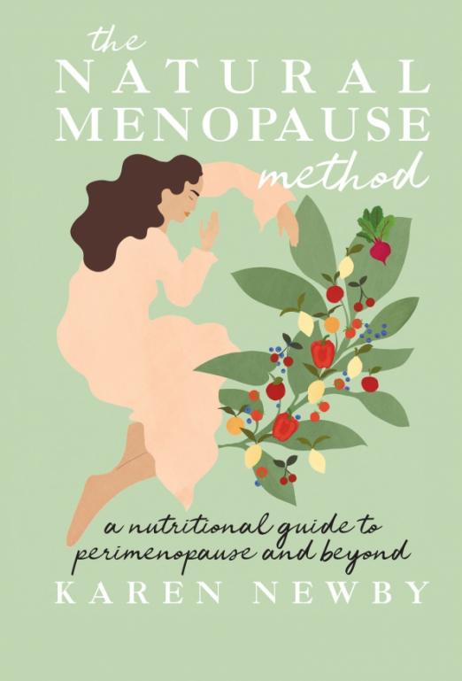 The Natural Menopause Method. A nutritional guide to perimenopause and beyond