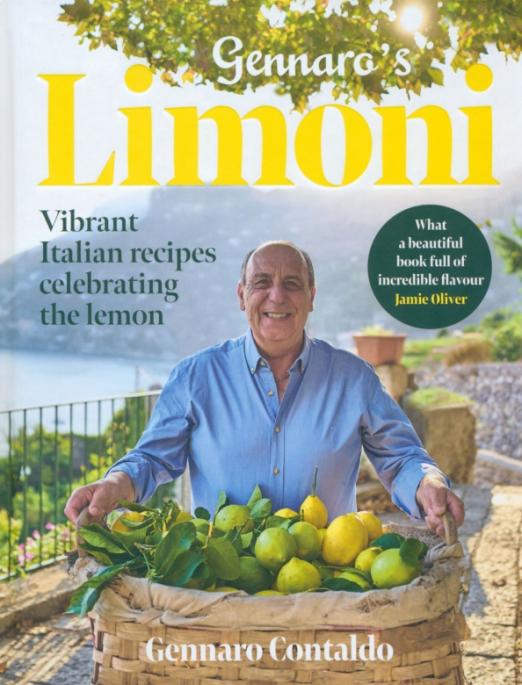 Gennaro's Limoni. Vibrant Italian Recipes Celebrating the Lemon