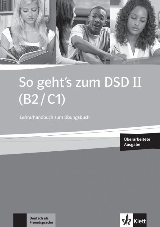 So geht’s zum DSD II. B2/C1. Neue Ausgabe. Lehrerhandbuch zum Ubungsbuch + Audio-CD