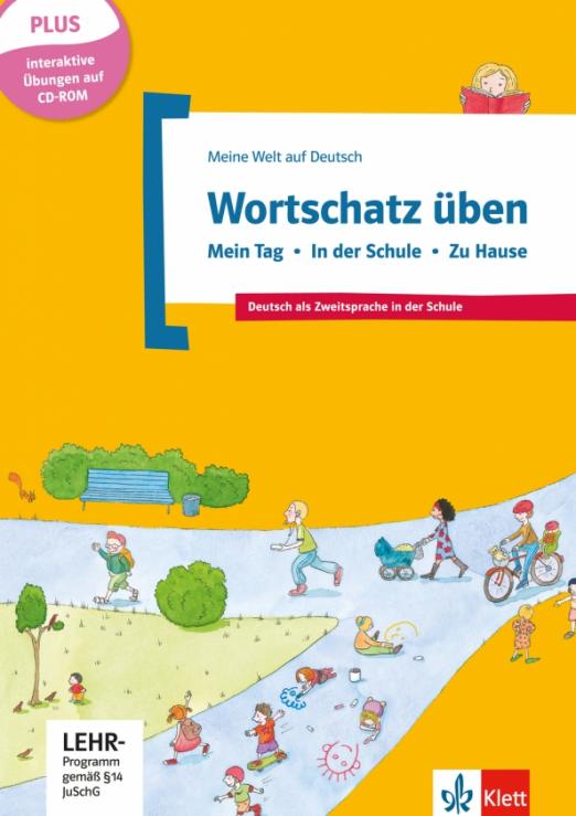 Wortschatz üben. Mein Tag - In der Schule - Zu Hause. Deutsch als Zweitsprache in der Schule +CD-ROM