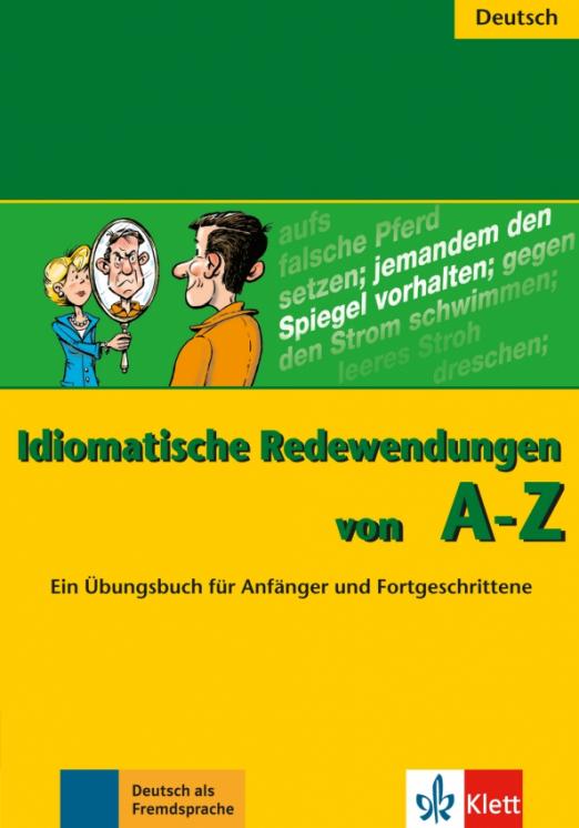 Idiomatische Redewendungen von A - Z. Ein Übungsbuch für Anfänger und Fortgeschrittene / Рабочая тетрадь