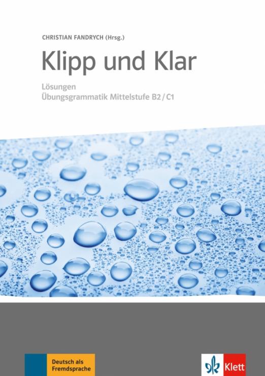 Klipp und Klar. Lösungen Übungsgrammatik Mittelstufe B2-C1 / Ответы к упражнениям по грамматике