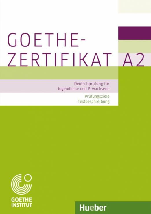 Goethe-Zertifikat A2 – Prüfungsziele, Testbeschreibung.Deutschprüfung für Jugendliche und Erwachsene