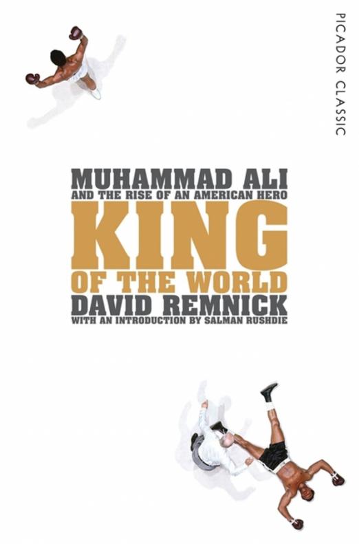 King of the World. Muhammad Ali and the Rise of an American Hero