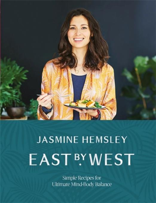 East by West. Simple Recipes for Ultimate Mind-Body Balance