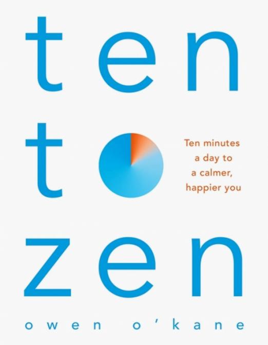 Ten to Zen. Ten Minutes a Day to a Calmer, Happier You