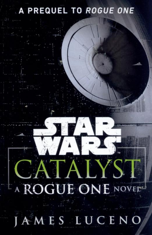 Star Wars. Catalyst. A Rogue One Novel