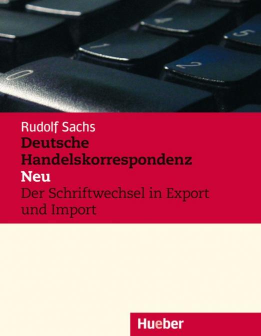 Deutsche Handelskorrespondenz – Neu. Lehrbuch. Der Schriftwechsel in Export und Import / Деловая переписка в экспорте и импорте Учебник