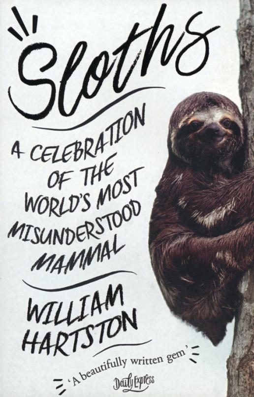 Sloths. A Celebration of the World’s Most Misunderstood Mammal