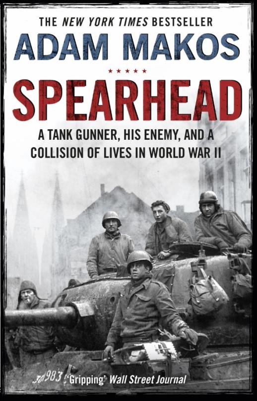 Spearhead. An American Tank Gunner, His Enemy and a Collision of Lives in World War II