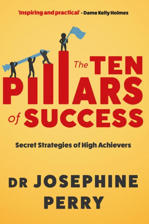 The Ten Pillars of Success. Secret Strategies of High Achievers