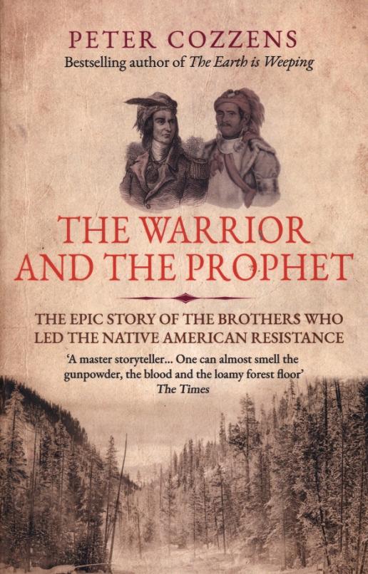 The Warrior and the Prophet. The Epic Story of the Brothers Who Led the Native American Resistance
