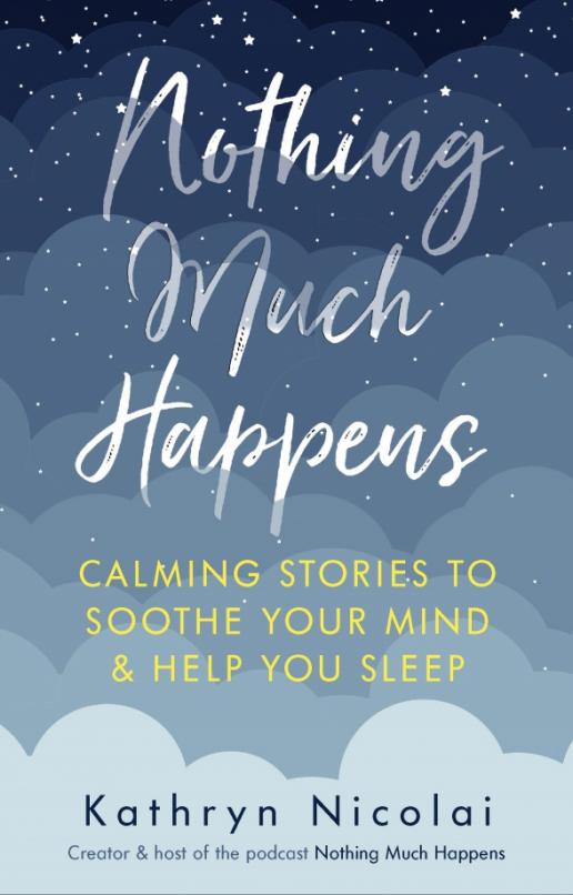 Nothing Much Happens. Calming stories to soothe your mind and help you sleep