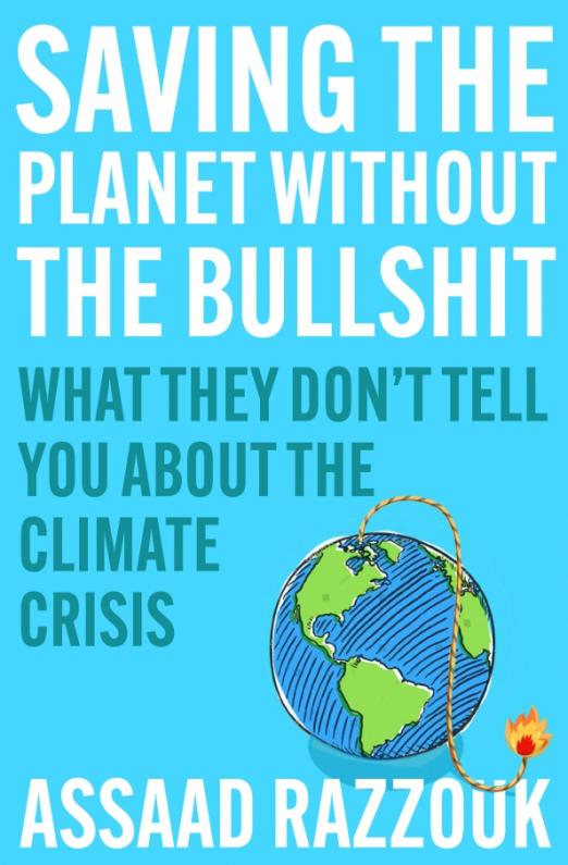Saving the Planet Without the Bullshit. What They Don't Tell You About the Climate Crisis