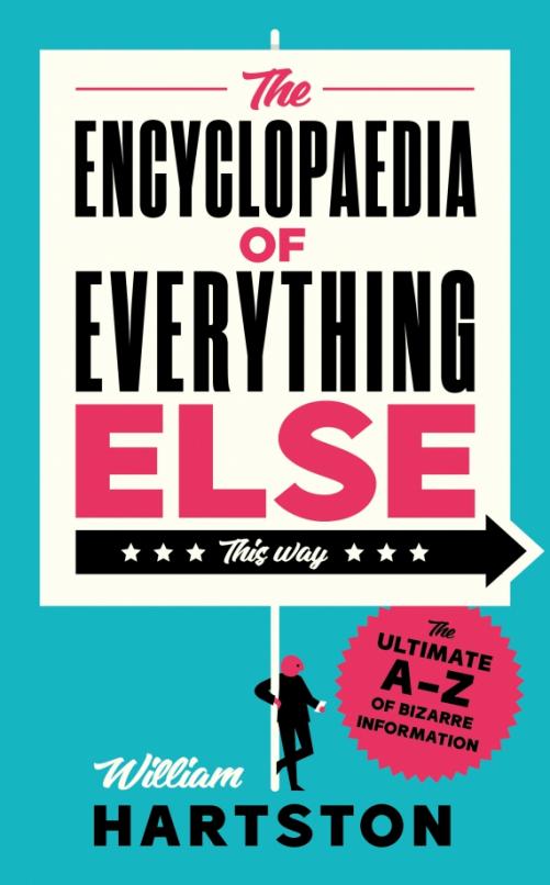 The Encyclopaedia of Everything Else. The Ultimate A-Z of Bizarre Information