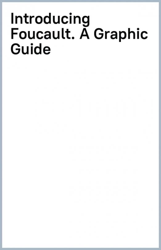 Introducing Foucault. A Graphic Guide