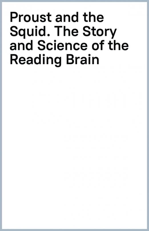 Proust and the Squid. The Story and Science of the Reading Brain