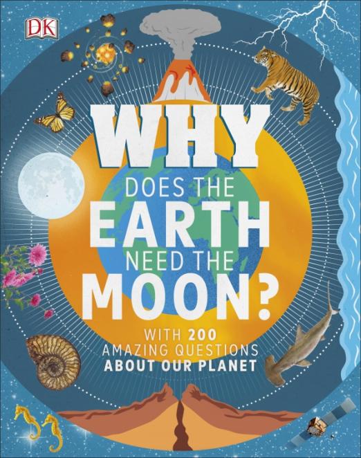 Why Does the Earth Need the Moon? With 200 Amazing Questions About Our Planet