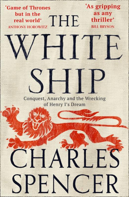 The White Ship. Conquest, Anarchy and the Wrecking of Henry I’s Dream