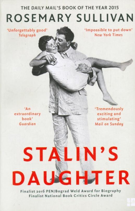 Stalin's Daughter. The Extraordinary and Tumultuous Life of Svetlana Alliluyeva