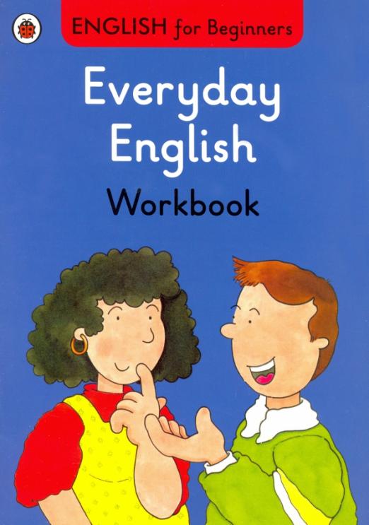 English for Beginners. Everyday English. Workbook Рабочая тетрадь