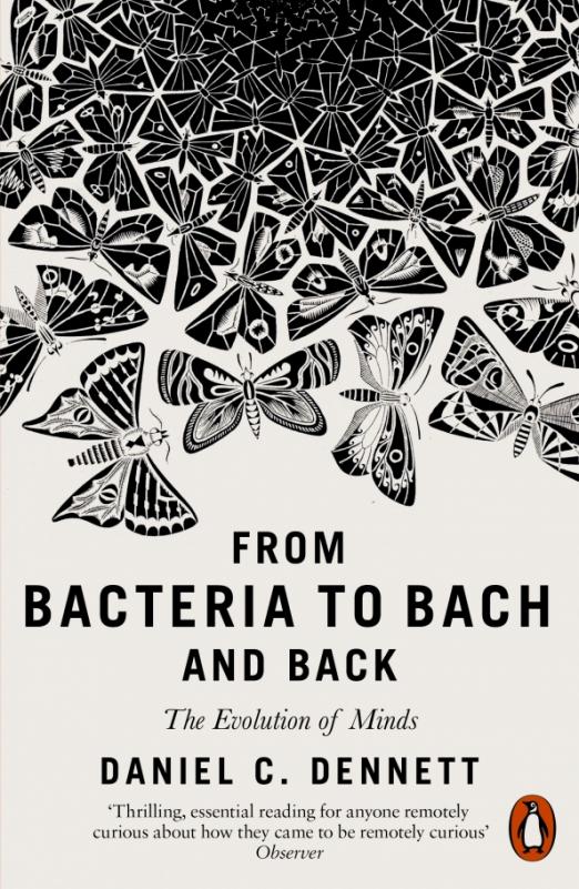 From Bacteria to Bach and Back The Evolution of Minds