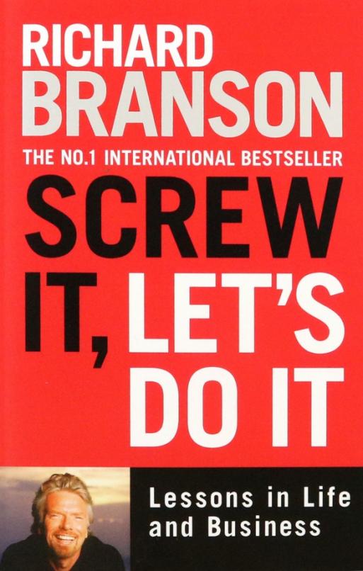 Screw It Let's Do It Lessons in Life and Business