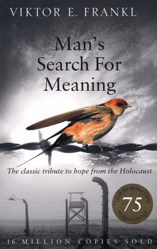 Man's Search For Meaning The classic tribute to hope from the Holocaust