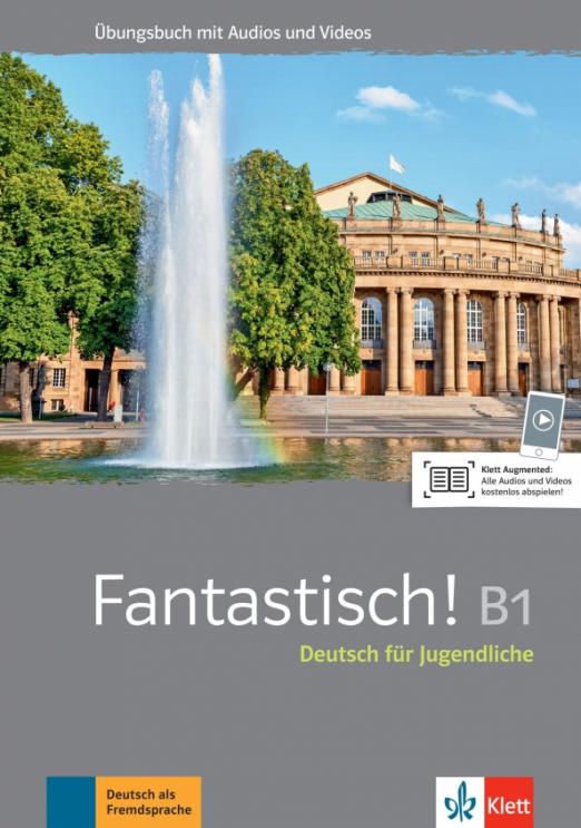 Fantastisch! B1. Deutsch für Jugendliche. Übungsbuch mit Audios und Videos
