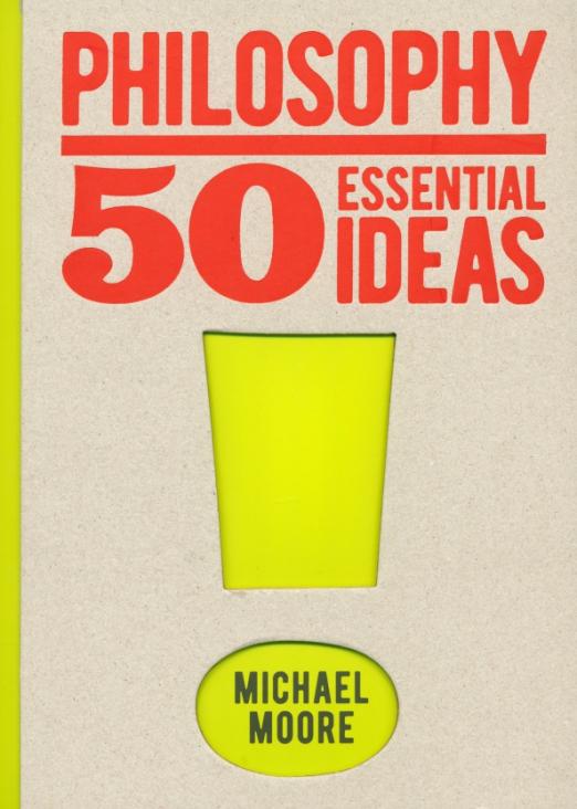 Philosophy 50 Essential Ideas