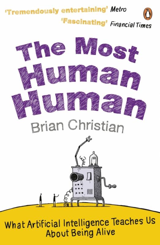 The Most Human Human. What Artificial Intelligence Teaches Us About Being Alive