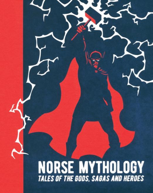 Norse Mythology. Tales of the Gods, Sagas and Heroes