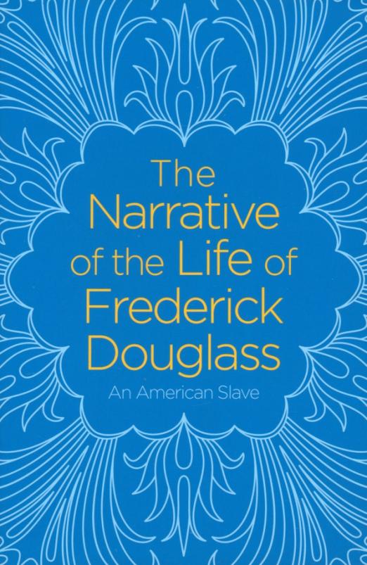 The Narrative of the Life of Frederick Douglass. An American Slave