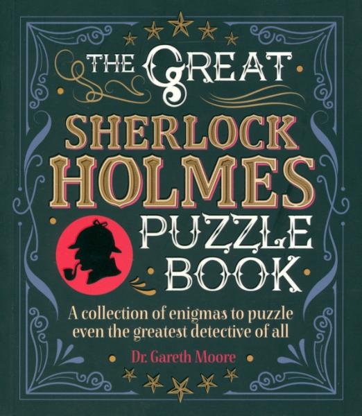 The Great Sherlock Holmes Puzzle Book. A Collection of Enigmas to Puzzle Even the Greatest Detective