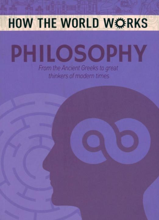 Philosophy. From the Ancient Greeks to great thinkers of modern times