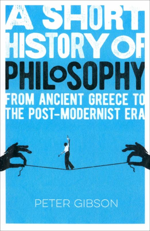 A Short History of Philosophy. From Ancient Greece to the Post-Modernist Era