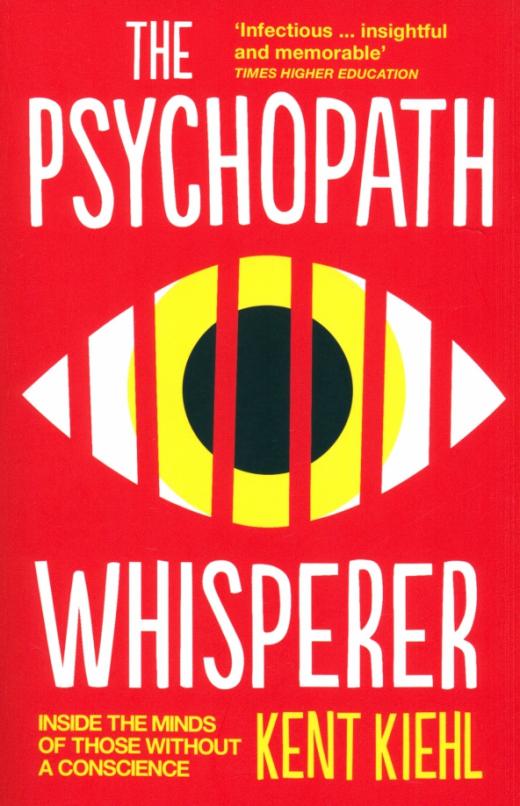 The Psychopath Whisperer. Inside the Minds of Those Without a Conscience