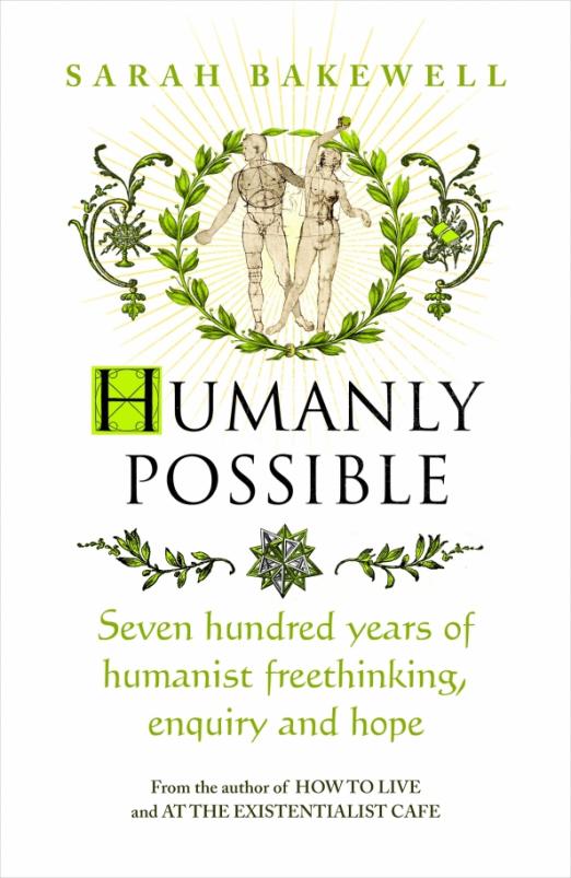 Humanly Possible. Seven Hundred Years of Humanist Freethinking, Enquiry and Hope