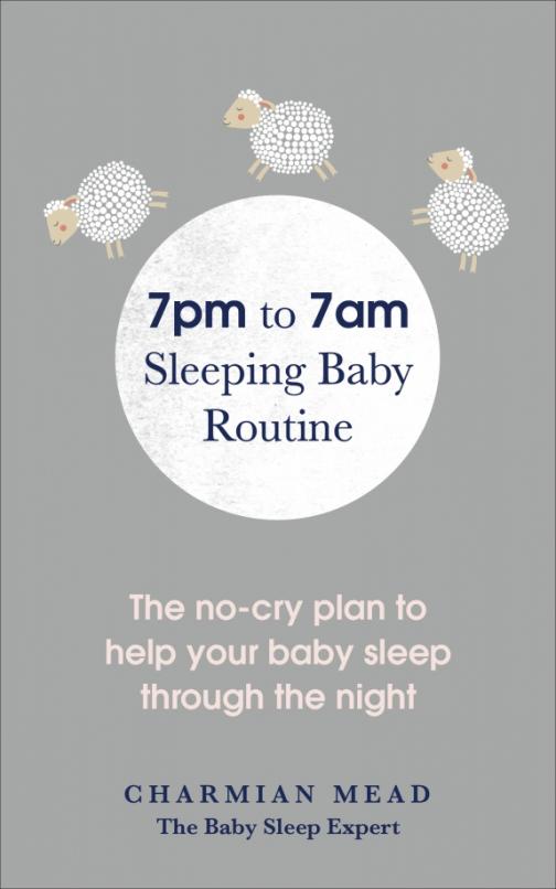 7pm to 7am Sleeping Baby Routine. The no-cry plan to help your baby sleep through the night