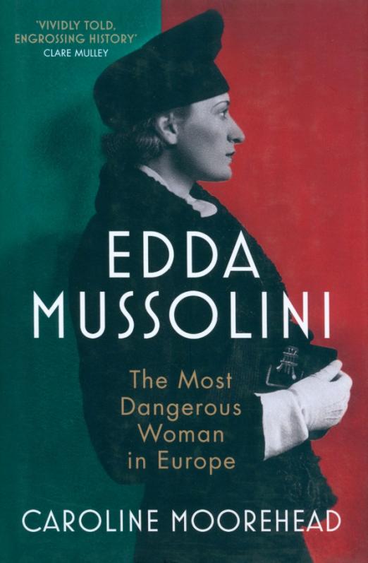 Edda Mussolini. The Most Dangerous Woman in Europe
