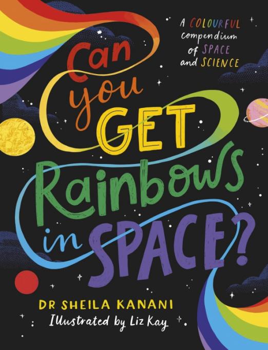 Can You Get Rainbows in Space? A Colourful Compendium of Space and Science