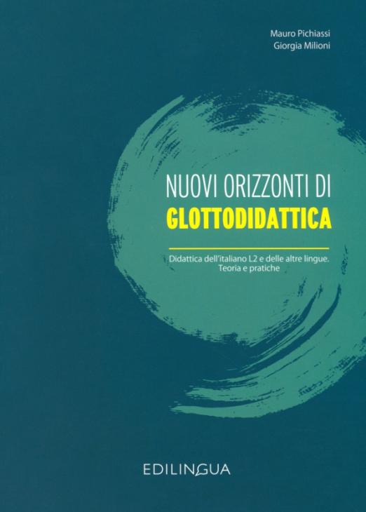 Nuovi orizzonti di glottodidattica Didattica dell’Italiano L2 e delle altre lingue Teoria e pratiche